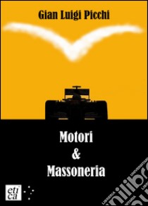 Motori & massoneria libro di Picchi Gian Luigi