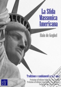 La sfida massonica americana. Tradizione e cambiamenti a confronto libro di De Keghel Alain