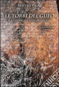 Le torri del gufo. Il custode di castel Madruzzo libro di Paoli Matteo