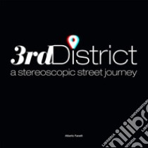 3rdDistrict. A stereoscopic street journey. Con occhialini 3D libro di Fanelli Alberto