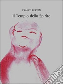 Il tempio dello spirito libro di Berton Franco