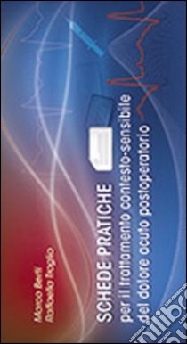 Schede pratiche per il trattamento contesto-sensibile del dolore acuto postoperatorio libro di Berti Marco; Troglio Raffaella