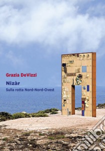 Nizàr. Sulla rotta Nord-Nord-Ovest libro di DeVizzi Grazia