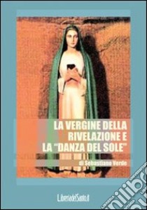 La vergine della rivelazione e la «danza del sole» libro di Verde Sebastiano