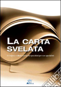 La carta svelata. Un'opera a schede scritta da specialisti per non specialisti libro