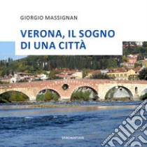 Verona, il sogno di una città libro di Massignan Giorgio