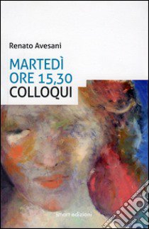 Martedì ore 15,30 colloqui libro di Avesani Renato