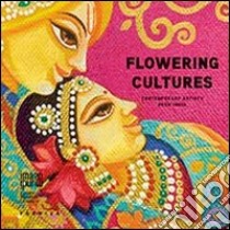 Flowering cultures. Contemporary astists from India. Ediz. multilingue libro di Ajmani N. (cur.)