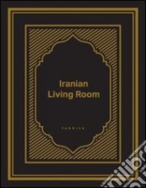 Iranian living room. Ediz. illustrata libro di Bossan E. (cur.)