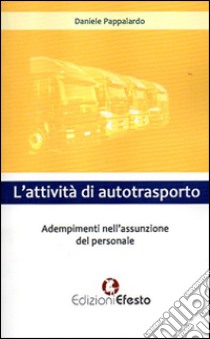 L'attività di autotrasporto. Adempimenti nell'assunzione del personale libro di Pappalardo Daniele