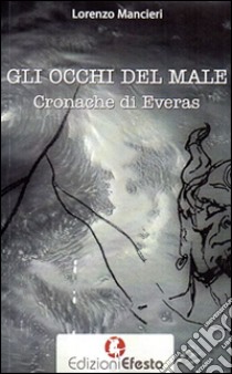 Gli occhi del male. Cronache di Everas libro di Mancieri Lorenzo