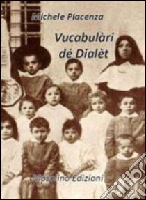 Vucabulàri dé dialèt libro di Piacenza Michele