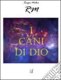 I cani di Dio libro di Riagos Mabar