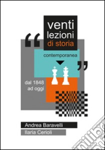 Venti lezioni di storia contemporanea. Dal 1848 ad oggi libro di Baravelli Andrea; Cerioli Ilaria