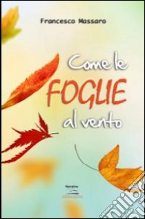 Come le foglie al vento libro di Massaro Francesco