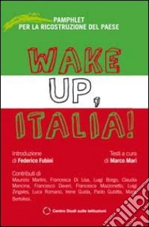 Wake Up, Italia! Pamphlet per la ricostruzione del Paese libro di Mari M. (cur.)