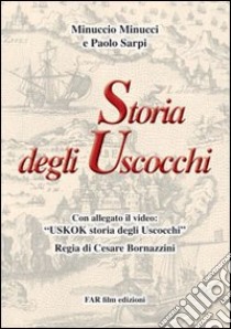 Storia degli Uscocchi. Con DVD libro di Minucci Minuccio; Sarpi Paolo