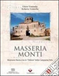 Masseria Monti. Itinerario storico tra le «delizie» della Campania Felix libro di Ventrella Ettore - Ventrella Roberta