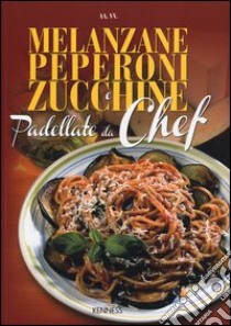 Melanzane, peperoni e zucchine. Padellate da chef libro