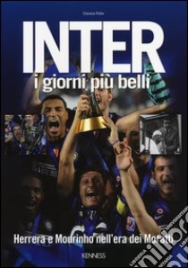 Inter. I giorni più belli. Herrera e Mourinho nell'era dei Moratti libro di Potter Clarence