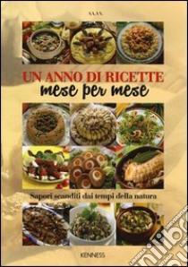 Un anno di ricette mese per mese. Sapori scanditi dai tempi della natura libro