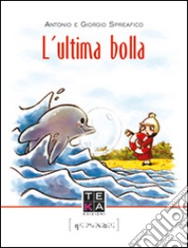 L'ultima bolla libro di Spreafico Antonio; Spreafico Giorgio