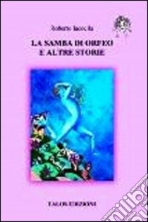 La samba di Orfeo e altre storie libro di Iacoella Roberto