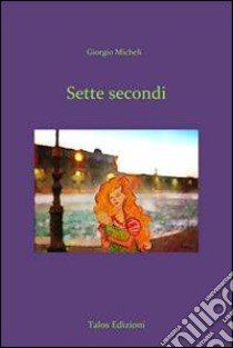 Sette secondi libro di Micheli Giorgio