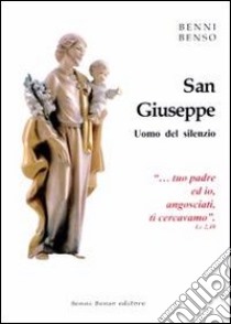 San Giuseppe. Uomo del silenzio. Con gadget libro di Benni Benso