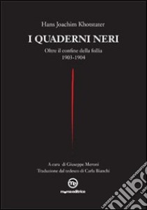 I quaderni neri. Oltre il confine della follia. 1903-1904 libro di Khotstater Hans Joachim; Meroni G. (cur.)