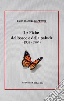 Le fiabe del bosco e della palude (1903-1904) libro di Khotstater Hans Joachim; Meroni G. (cur.)