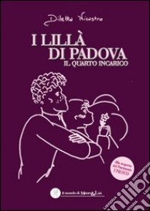 I lillà di Padova. Il quarto incarico libro di Nicastro Diletta