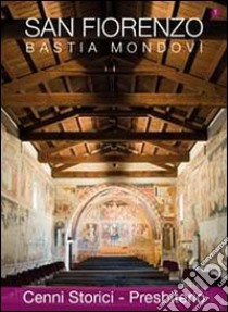 San Fiorenzo Bastia Mondovì. Ediz. italiana ed inglese. Vol. 1: Cenni storici. Presbiterio libro di Antonioletti Adriano