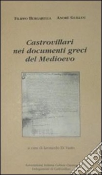 Castrovillari nei documenti greci del Medioevo. Ediz. multilingue libro di Burgarella Filippo; Guillou André