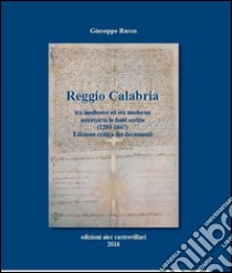 Reggio Calabria tra medioevo ed età moderna attraverso le fonti scritte (1284-1647). Testo latino a fronte. Ediz. critica libro di Russo Giuseppe