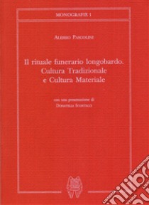 Il rituale funerario longobardo. Cultura tradizionale e cultura materiale libro di Pascolini Alessio