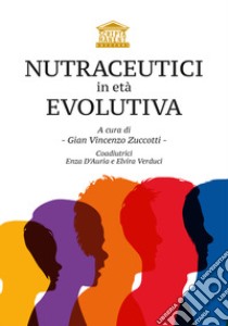 Nutraceutici in età evolutiva. Ediz. speciale libro di Zuccotti G. (cur.)