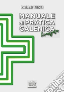 Manuale di pratica galenica avanzata libro di Testi Paolo