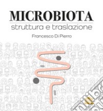 Microbiota. Struttura e traslazione libro di Di Pierro Francesco