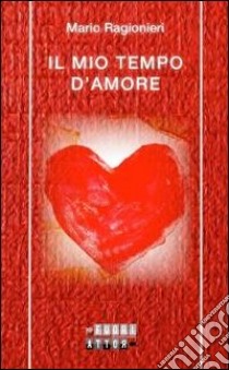 Il mio tempo d'amore libro di Ragionieri Mario