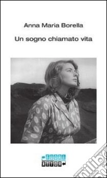 Un sogno chiamato vita libro di Borella Anna M.