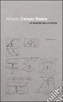 Alberto Campo Baeza. Le ragioni della pietra libro di Turrini D. (cur.)