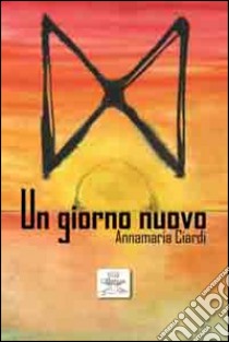 Un giorno nuovo libro di Ciardi Annamaria