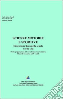 Scienze motorie e sportive. Educazione fisica nella scuola e nella vita libro di Danelli Carlo A.; Danelli Antonella; Danelli Eleonora