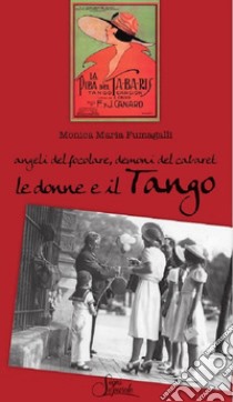 Angeli del focolare, demoni del cabaret. Le donne e il tango libro di Fumagalli Monica Maria