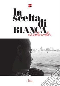 La scelta di Bianca. Con CD Audio libro di Anelli Michele