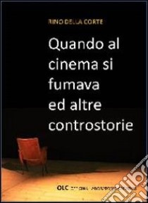 Quando al cinema si fumana ed altra controstorie libro di Della Corte Rino