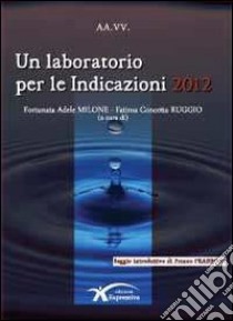 Un laboratorio per le indicazioni 2012 libro di Milone A. (cur.); Ruggio F. C. (cur.)