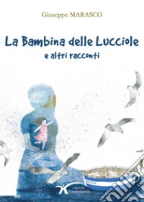 La bambina delle lucciole e altri racconti libro di Marasco Giuseppe