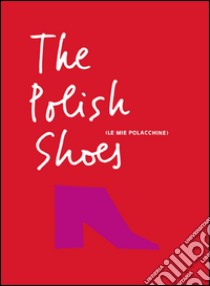 The polish shoes (Le mie polacchine). Ediz. bilingue libro di Sdralevich Teresa